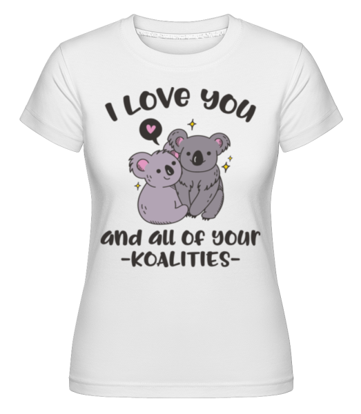 I Love You And Your Koalities -  T-shirt Shirtinator femme - Blanc - Devant