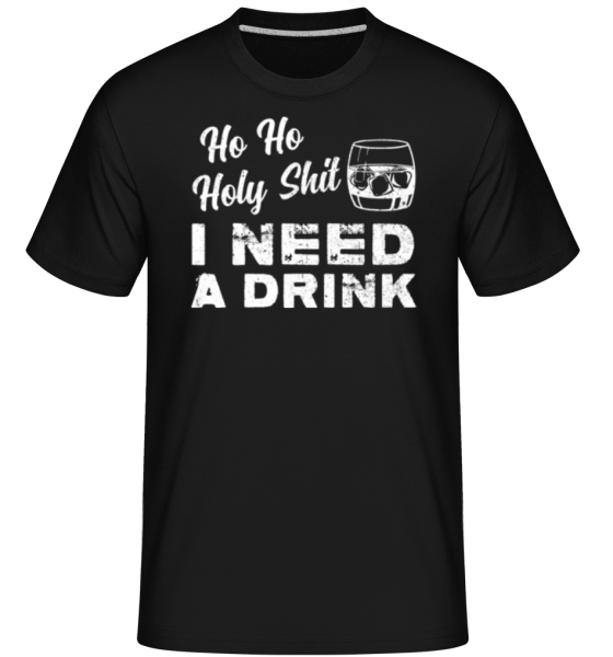 Ho Ho Holy Shit I Need A Drink - Shirtinator Männer T-Shirt - Schwarz - Vorne