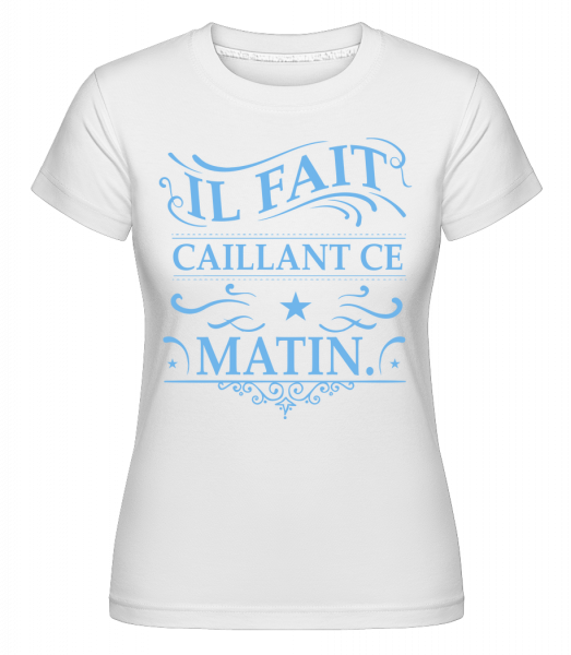 Il Fait Caillant -  T-shirt Shirtinator femme - Blanc - Devant