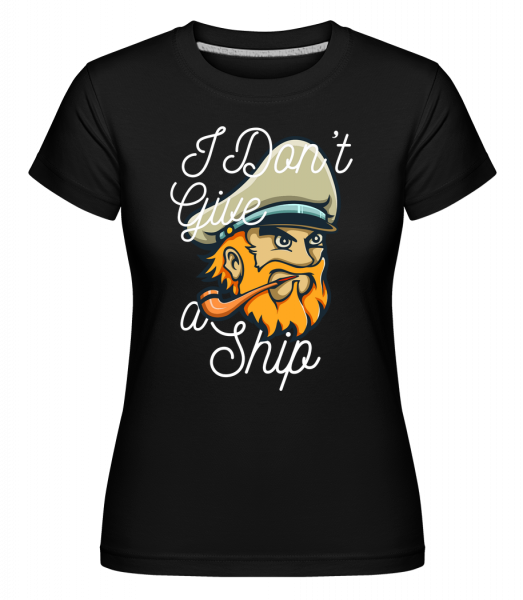 I Dont Give A Ship - Shirtinator Frauen T-Shirt - Schwarz - Vorn