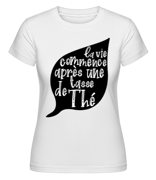 La Vie Commence Après Une Tasse De Thé -  T-shirt Shirtinator femme - Blanc - Devant