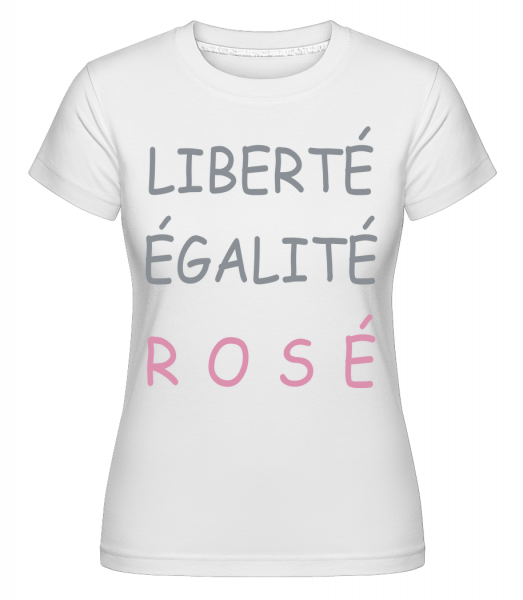 Liberté, Égalité, Rosé -  T-shirt Shirtinator femme - Blanc - Devant