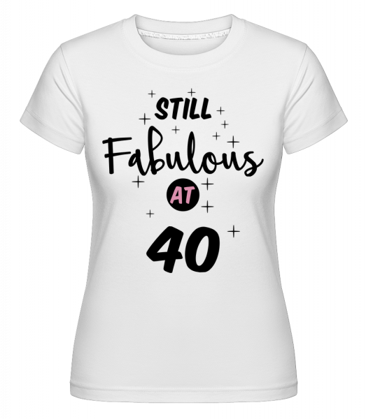 Still Fabulous At 40 -  T-shirt Shirtinator femme - Blanc - Devant