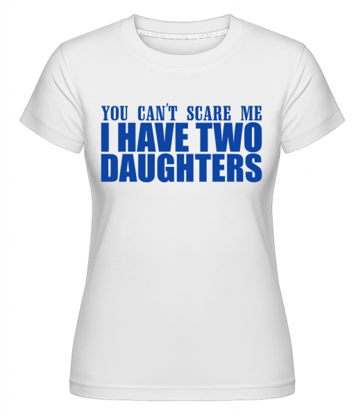 I Have Two Daughters -  T-shirt Shirtinator femme - Blanc - Devant