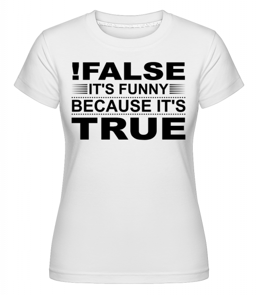 !False Is True - Shirtinator Frauen T-Shirt - Weiß - Vorn