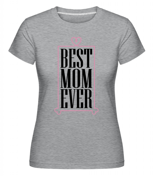 Best Mom Ever - Shirtinator Frauen T-Shirt - Grau meliert - Vorn