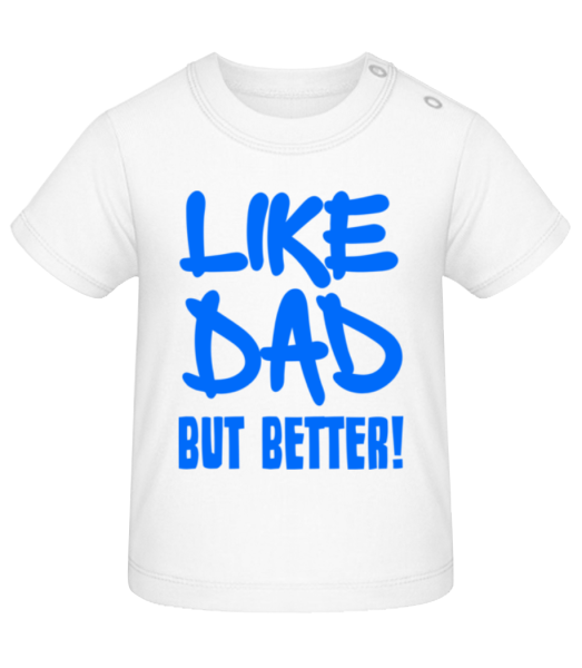 Like Dad, But Better! - Baby T-Shirt - Weiß - Vorne