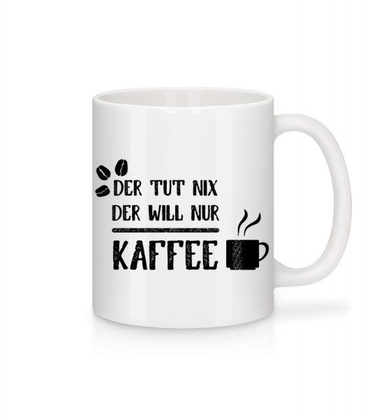 Der Tut Nix Nur Kaffee - Tasse - Weiß - Vorn