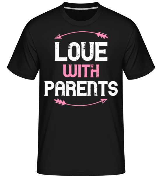 Love With Parents - Shirtinator Männer T-Shirt - Schwarz - Vorne