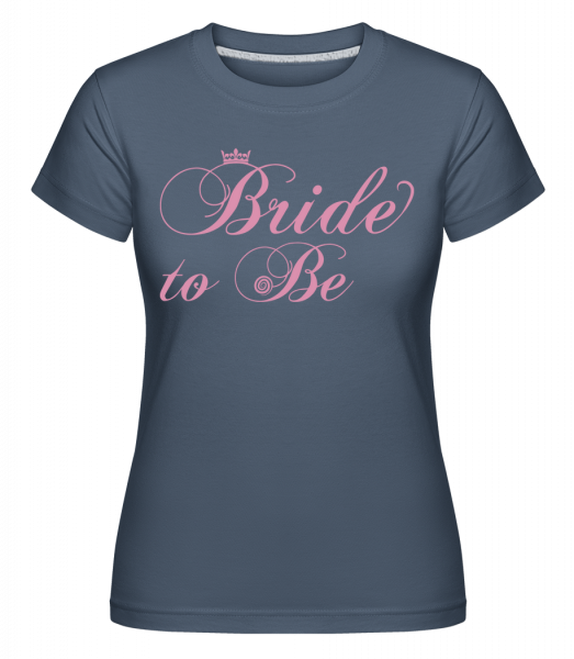 Bride To Be -  T-shirt Shirtinator femme - Bleu denim - Devant