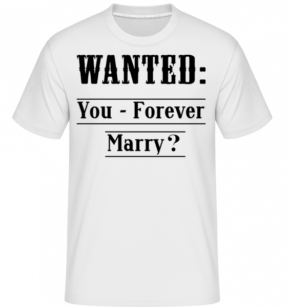 Wanted: You - Forever Marry? - Shirtinator Männer T-Shirt - Weiß - Vorn