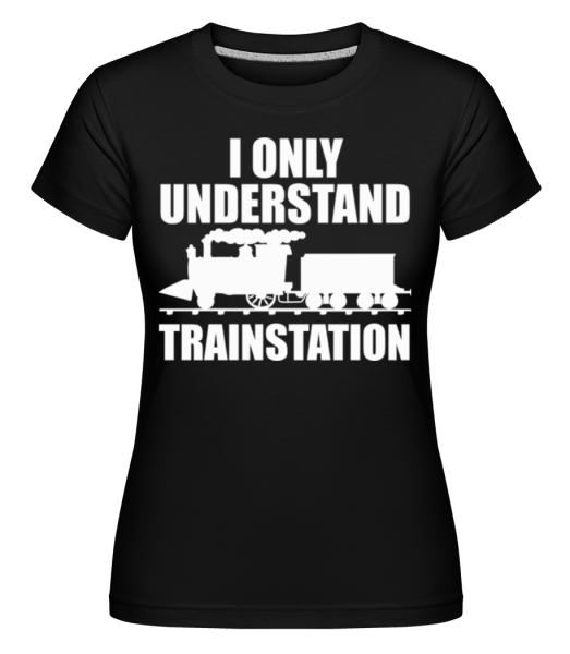 Understand Trainstation - Shirtinator Frauen T-Shirt - Schwarz - Vorne