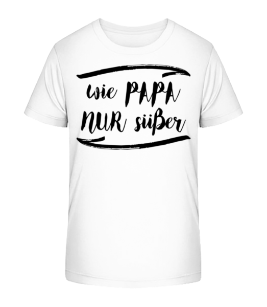 Wie Papa Nur Süßer - Kinder Bio T-Shirt Stanley Stella - Weiß - Vorne