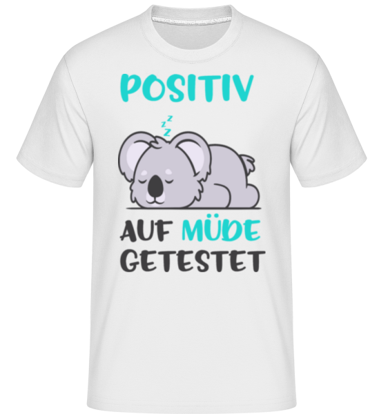 Positiv Auf Müde Getestet - Shirtinator Männer T-Shirt - Weiß - Vorne