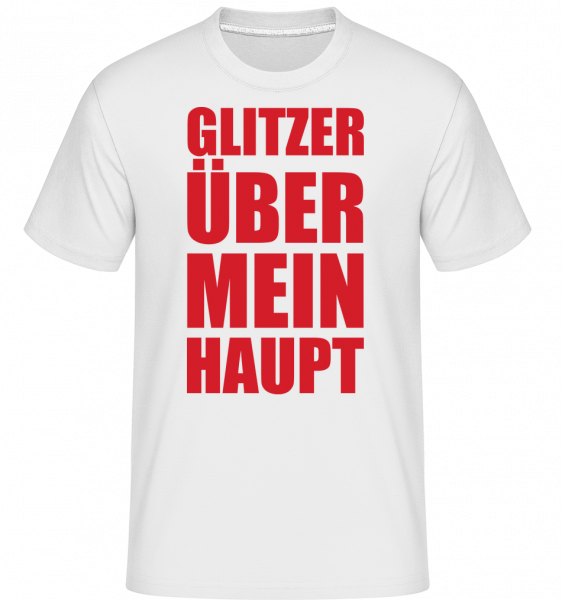 Flitzer Über Mein Haupt - Shirtinator Männer T-Shirt - Weiß - Vorn
