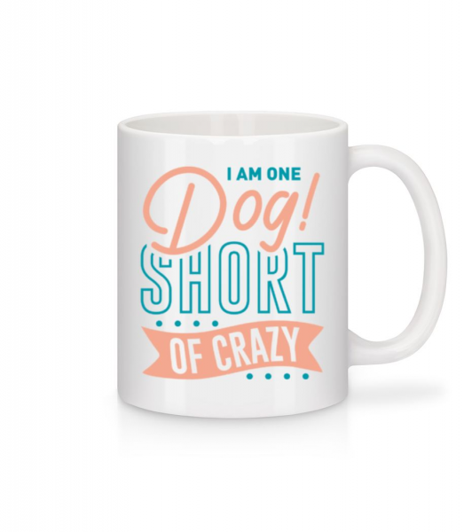 I Am One Dog Short Of Crazy - Mug en céramique blanc - Blanc - Devant