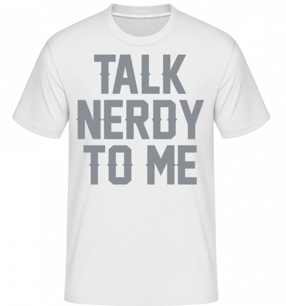 Talk Nerdy To Me - Shirtinator Männer T-Shirt - Weiß - Vorn