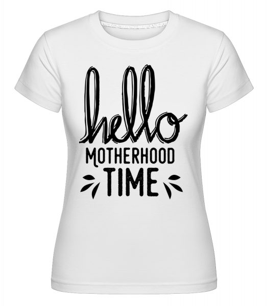 Hello Motherhood Time - Shirtinator Frauen T-Shirt - Weiß - Vorn