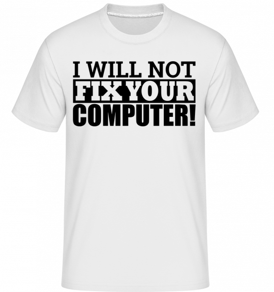 I Will Not Fix Your Computer -  T-Shirt Shirtinator homme - Blanc - Devant