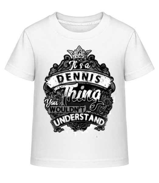 It's A Dennis Thing - Kinder Shirtinator T-Shirt - Weiß - Vorne