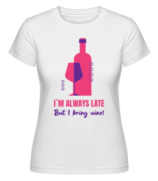Always Late But I Bring Wine -  T-shirt Shirtinator femme - Blanc - Devant