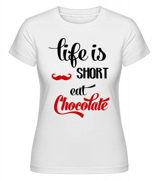 Life Is Short, Eat Chocolate -  T-shirt Shirtinator femme - Blanc - Devant