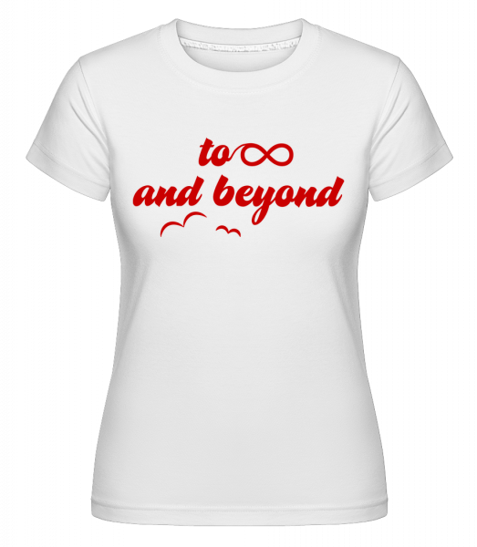 To Infinity And Beyond - Shirtinator Frauen T-Shirt - Weiß - Vorn