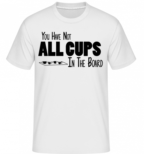 Not All Cups In The Board - Shirtinator Männer T-Shirt - Weiß - Vorn