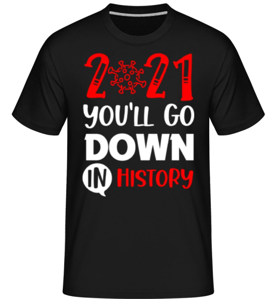 2021 You Willl Go Down In History - Shirtinator Männer T-Shirt - Schwarz - Vorne
