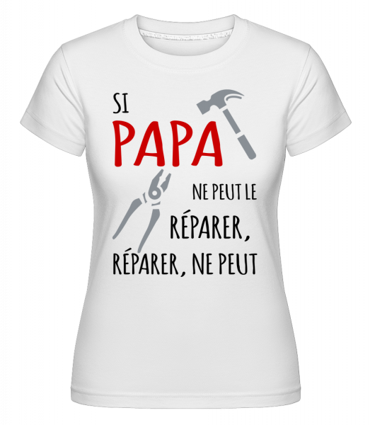 Si Papa Ne Peut Le Réparer -  T-shirt Shirtinator femme - Blanc - Devant