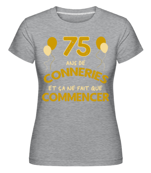 75 Ans De Conneries -  T-shirt Shirtinator femme - Gris chiné - Devant