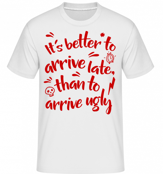 Better Arrive Late Than Ugly -  T-Shirt Shirtinator homme - Blanc - Devant