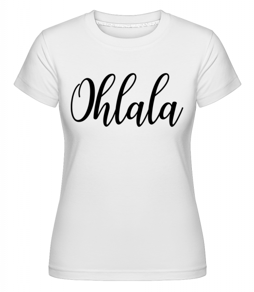 Ohlala - Shirtinator Frauen T-Shirt - Weiß - Vorn