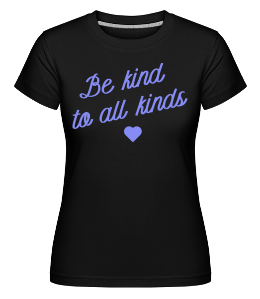 Be Kind To all Kinds - Shirtinator Frauen T-Shirt - Schwarz - Vorne