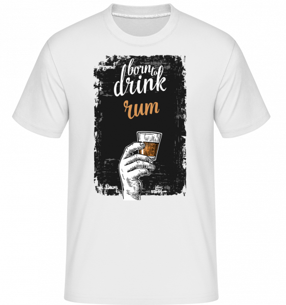 Born To Drink Rum -  T-Shirt Shirtinator homme - Blanc - Devant