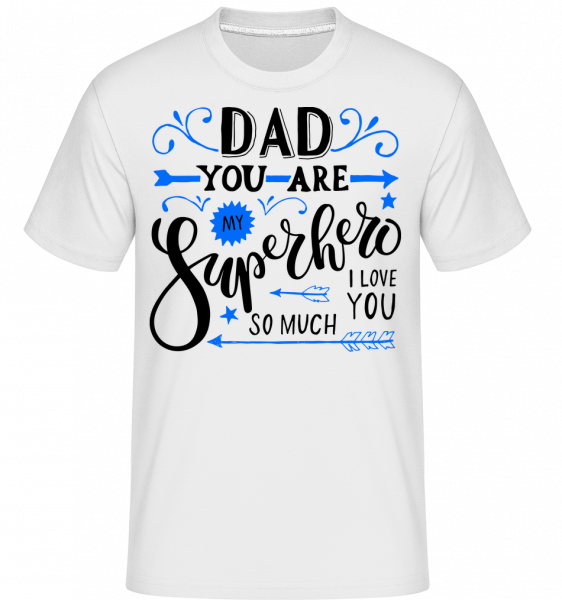 Dad You Are My Superhero -  T-Shirt Shirtinator homme - Blanc - Devant