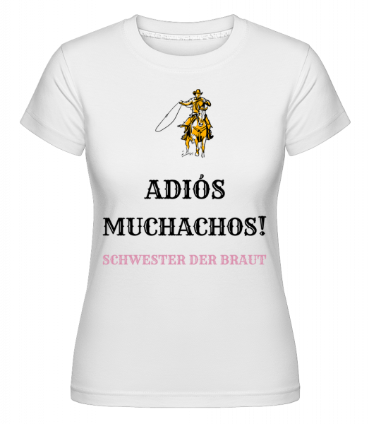 Adiós Muchachos Schwester Der Braut - Shirtinator Frauen T-Shirt - Weiß - Vorn