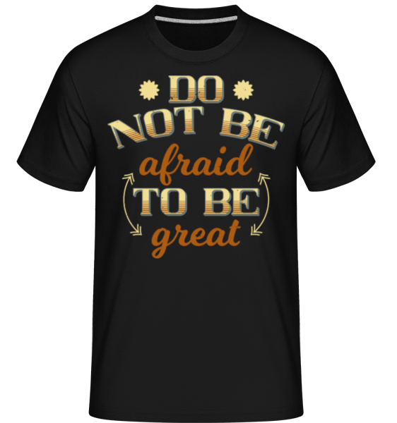 Do Not Be Afraid - Shirtinator Männer T-Shirt - Schwarz - Vorne