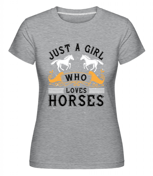 Just A Girl Who Loves Horses -  T-shirt Shirtinator femme - Gris chiné - Devant