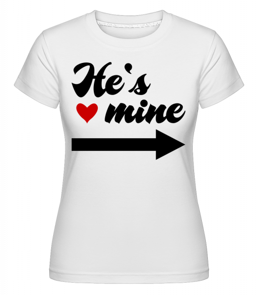 He's Mine -  T-shirt Shirtinator femme - Blanc - Devant