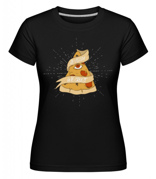 In Pizza We Crust - Shirtinator Frauen T-Shirt - Schwarz - Vorne