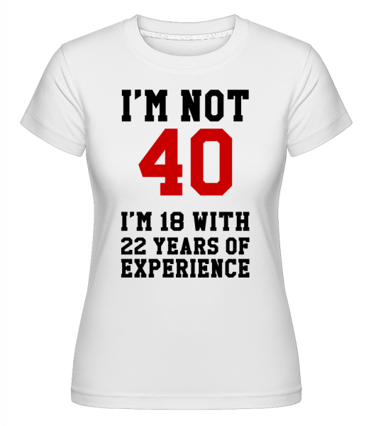 Not 40 But 18 With 22 Years Expe -  T-shirt Shirtinator femme - Blanc - Devant
