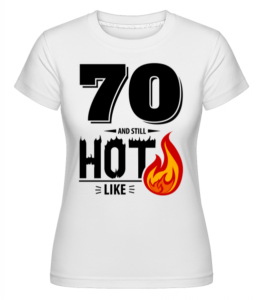 70 And Still Hot -  T-shirt Shirtinator femme - Blanc - Devant