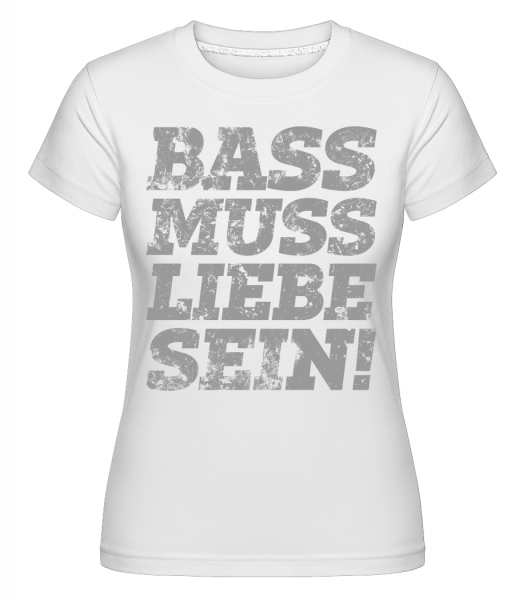 Bass Muss Liebe Sein! - Shirtinator Frauen T-Shirt - Weiß - Vorn