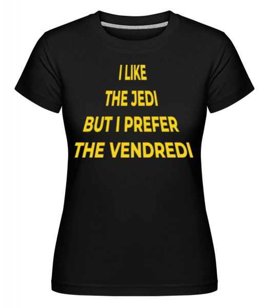 I Like The Jedi Prefer The Vendredi -  T-shirt Shirtinator femme - Noir - Devant