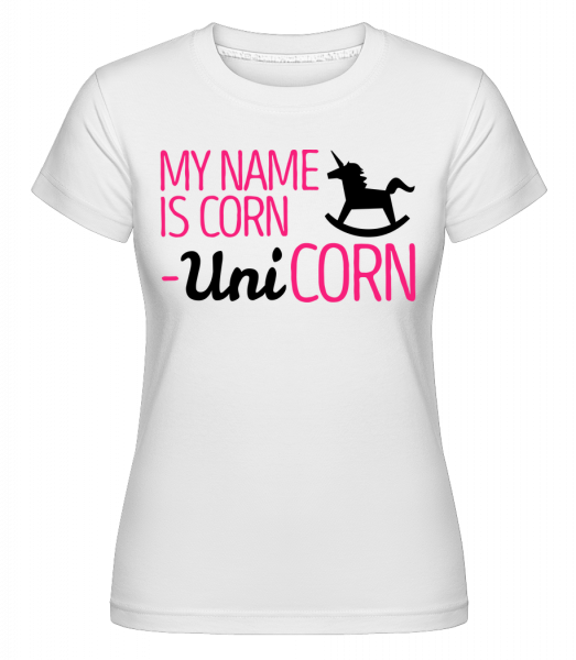 My Name Is Corn, Unicorn - Shirtinator Frauen T-Shirt - Weiß - Vorn
