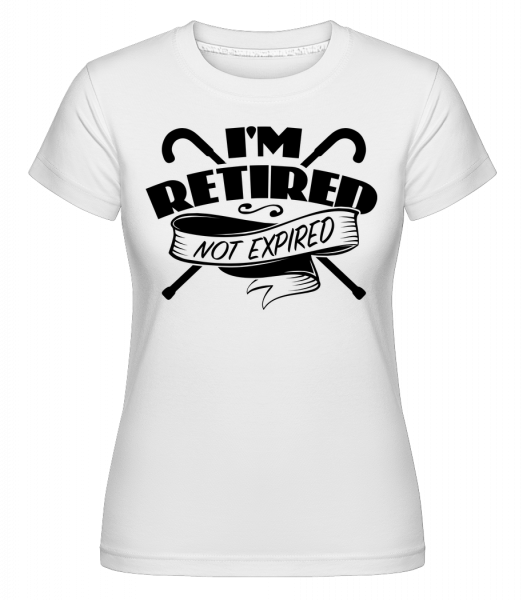 I'm Retired, Not Expired -  T-shirt Shirtinator femme - Blanc - Devant