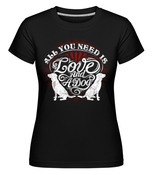 All You Need Is Love And A Dog -  T-shirt Shirtinator femme - Noir - Devant