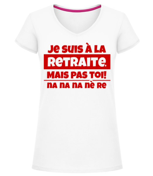Je Suis À La Retraite - T-shirt col en V Femme - Blanc - Devant