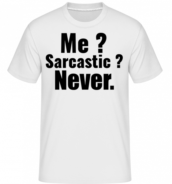 Me Sarcastic? -  T-Shirt Shirtinator homme - Blanc - Devant